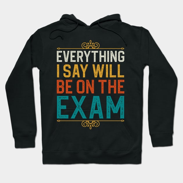 Everything I Sat Will Be On The Exam Hoodie by DragonTees